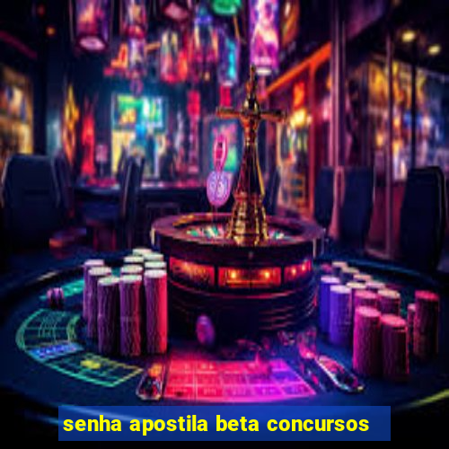 senha apostila beta concursos